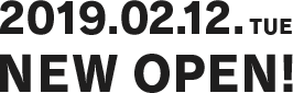 2019.02.12.TUE NEW OPEN!